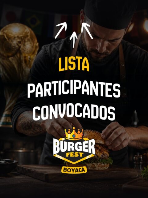 👆Estos son los Participantes convocados para esta edición del 🍔 Burger Fest Boyacá 2026🏆 “Sabores del Mundo” 👆